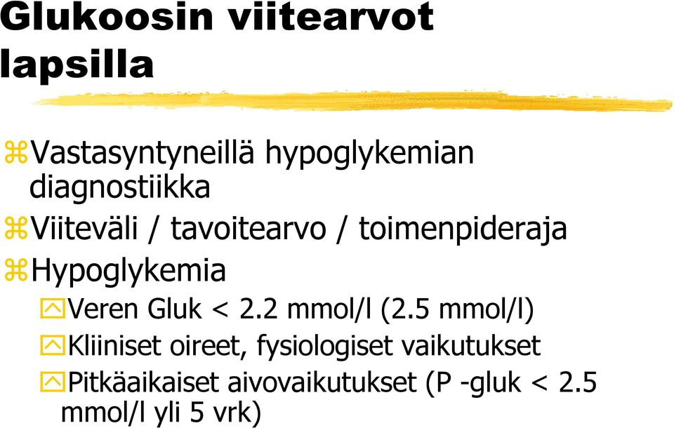 Veren Gluk < 2.2 mmol/l (2.