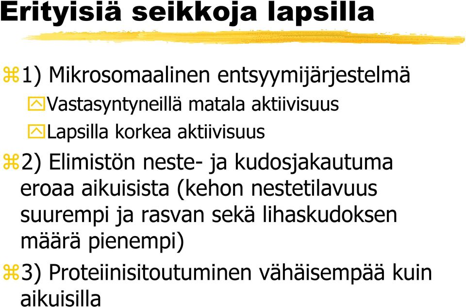 neste- ja kudosjakautuma eroaa aikuisista (kehon nestetilavuus suurempi ja