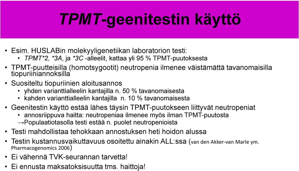 tiopuriiniannoksilla Suositeltu tiopuriinien aloitusannos yhden varianttialleelin kantajilla n. 50 % tavanomaisesta kahden varianttialleelin kantajilla n.