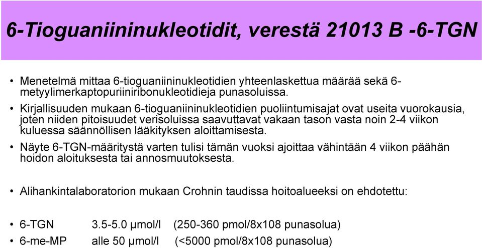 kuluessa säännöllisen lääkityksen aloittamisesta. äyte 6-TG-määritystä varten tulisi tämän vuoksi ajoittaa vähintään 4 viikon päähän hoidon aloituksesta tai annosmuutoksesta.