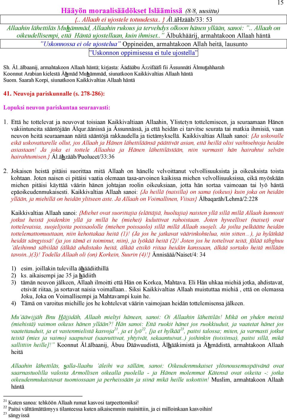 . Älbukhäärij, armahtakoon Allaah häntä Uskonnossa ei ole ujostelua Oppineiden, armahtakoon Allah heitä, lausunto Uskonnon oppimisessa ei tule ujostella Sh. Äl..älbaanij, armahtakoon Allaah häntä; kirjasta: Äädääbu Äzzifääfi fii Ässunnäti Älmutahharah Koonnut Arabian kielestä Ähmäd Muhämmäd, siunatkoon Kaikkivaltias Allaah häntä Suom.