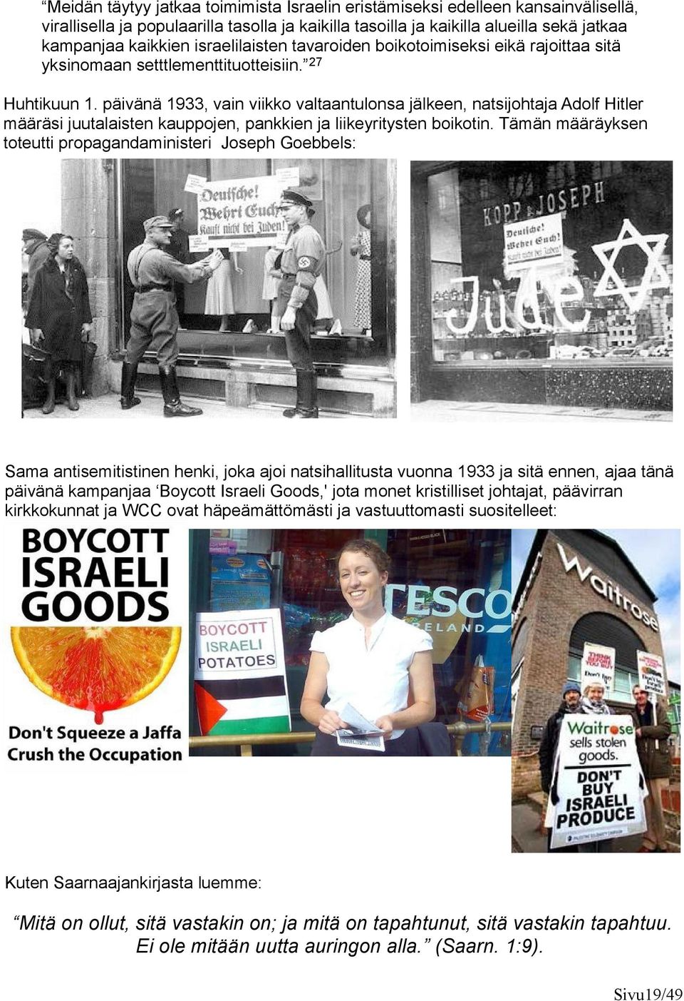 päivänä 1933, vain viikko valtaantulonsa jälkeen, natsijohtaja Adolf Hitler määräsi juutalaisten kauppojen, pankkien ja liikeyritysten boikotin.