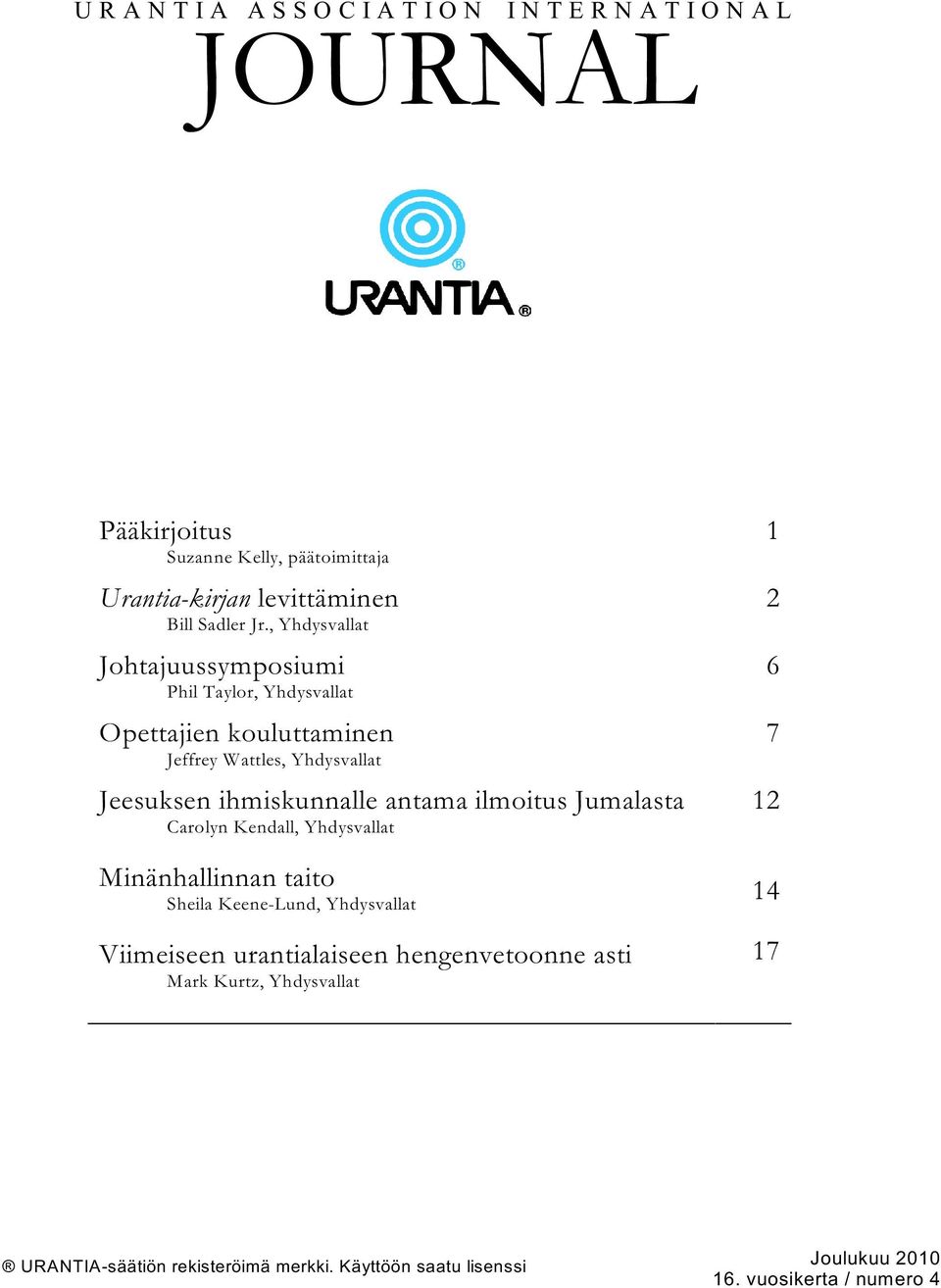 , Yhdysvallat Johtajuussymposiumi Phil Taylor, Yhdysvallat Opettajien kouluttaminen Jeffrey Wattles, Yhdysvallat Jeesuksen ihmiskunnalle antama