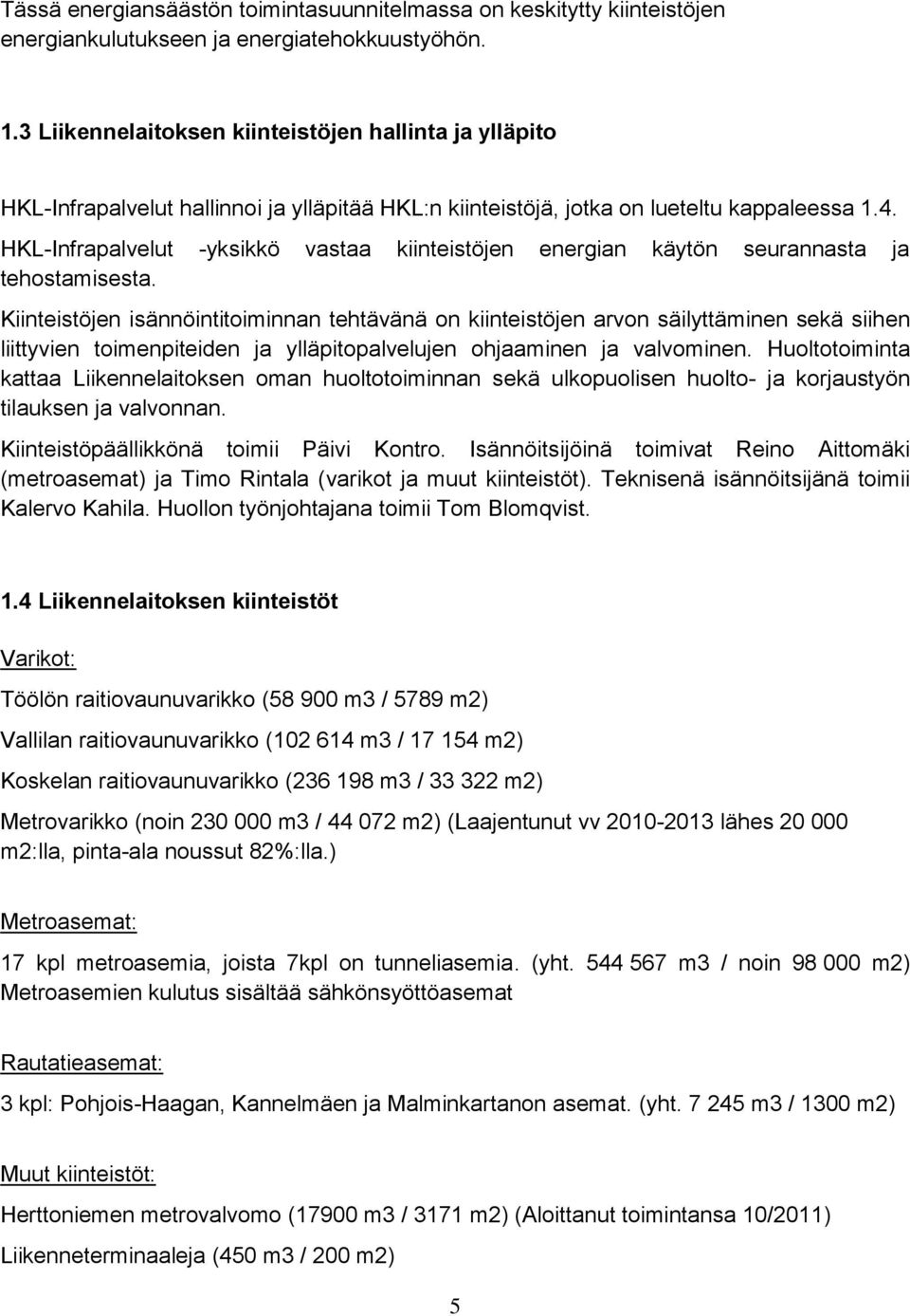 HKL-Infrapalvelut -yksikkö vastaa kiinteistöjen energian käytön seurannasta ja tehostamisesta.