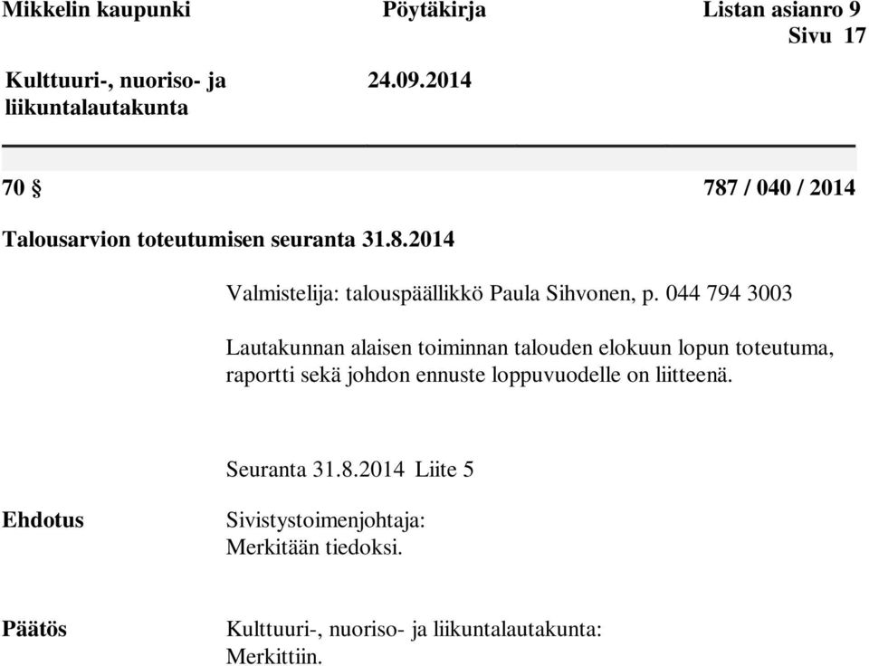 044 794 3003 Lautakunnan alaisen toiminnan talouden elokuun lopun toteutuma, raportti sekä johdon ennuste loppuvuodelle on