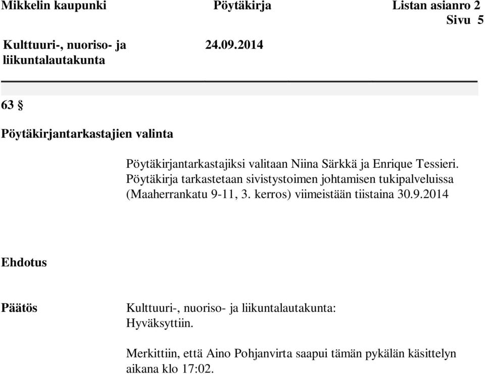 Pöytäkirja tarkastetaan sivistystoimen johtamisen tukipalveluissa (Maaherrankatu 9-11, 3. kerros) viimeistään tiistaina 30.