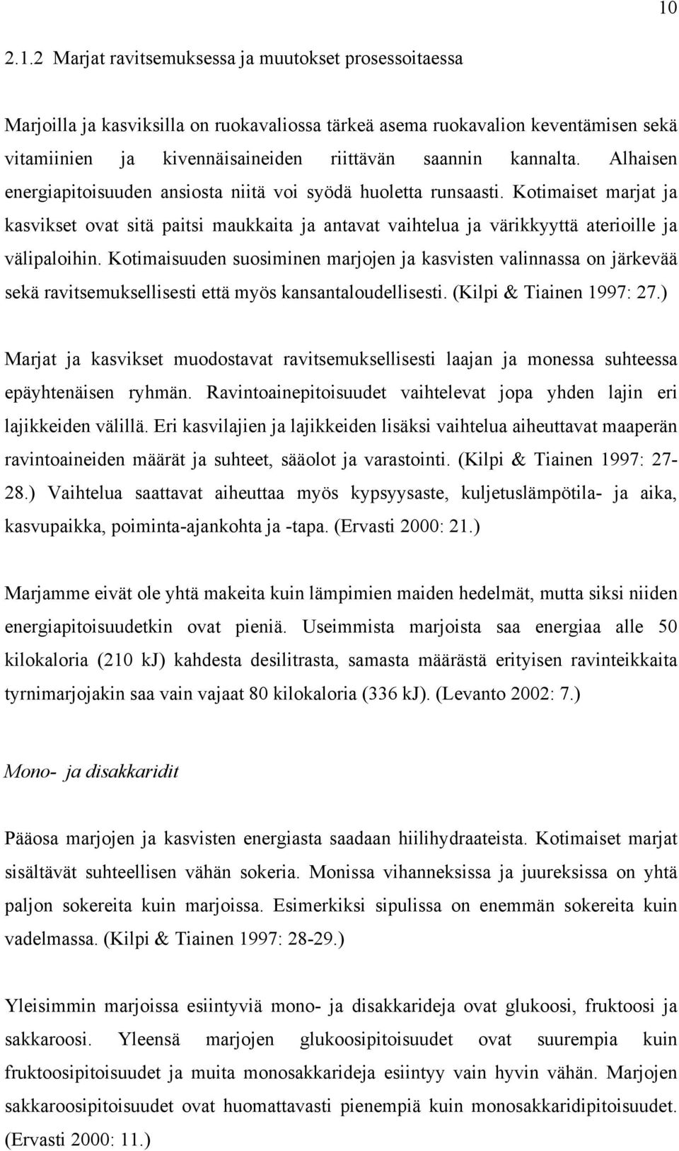 Kotimaiset marjat ja kasvikset ovat sitä paitsi maukkaita ja antavat vaihtelua ja värikkyyttä aterioille ja välipaloihin.