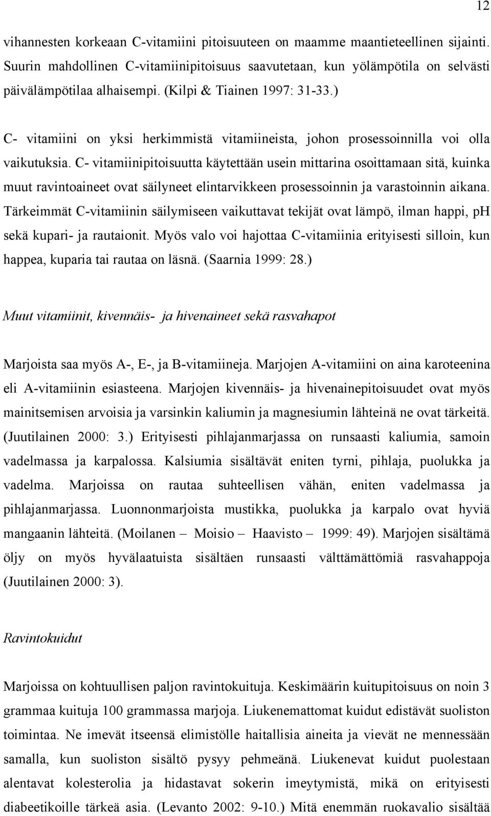 C- vitamiinipitoisuutta käytettään usein mittarina osoittamaan sitä, kuinka muut ravintoaineet ovat säilyneet elintarvikkeen prosessoinnin ja varastoinnin aikana.