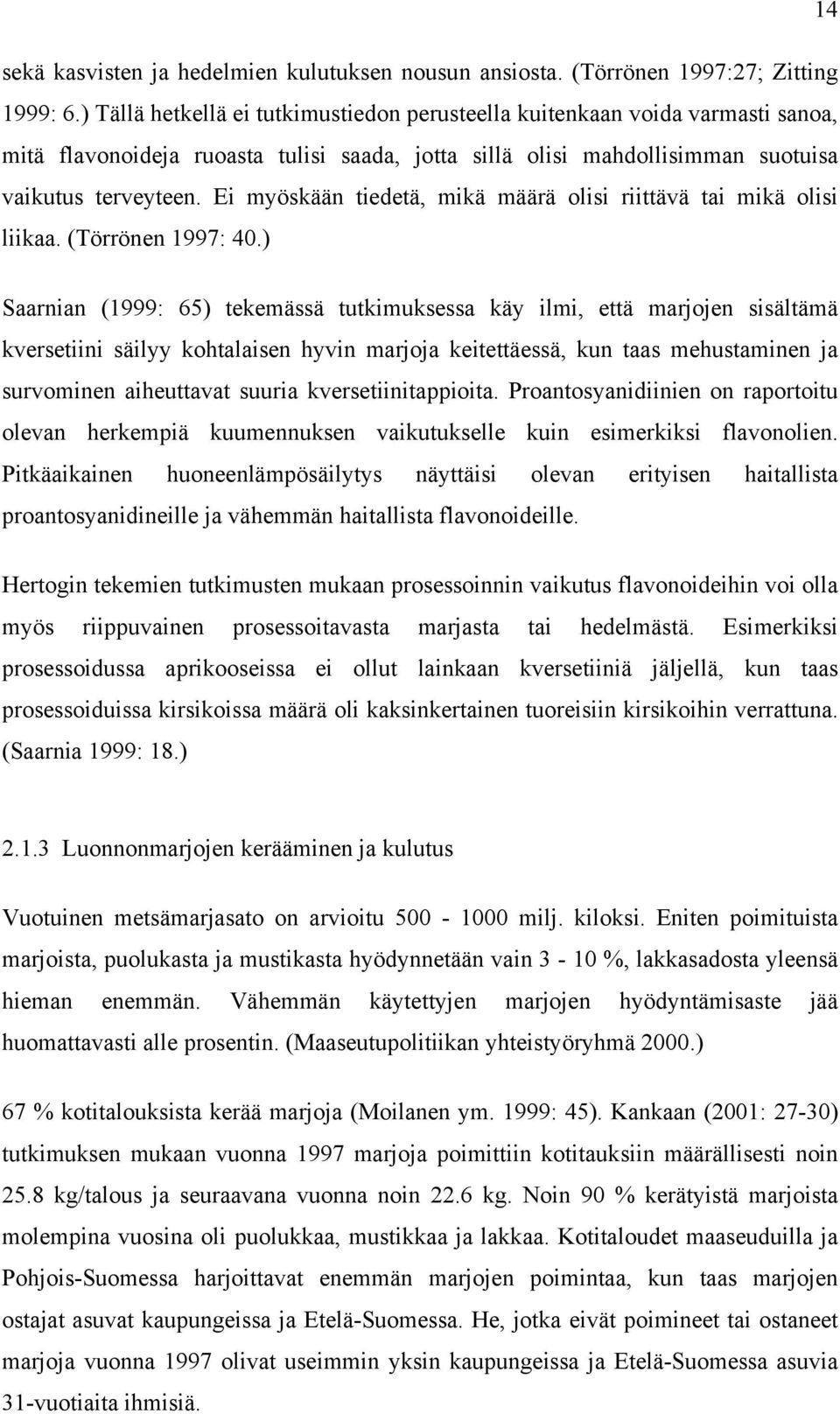 Ei myöskään tiedetä, mikä määrä olisi riittävä tai mikä olisi liikaa. (Törrönen 1997: 40.