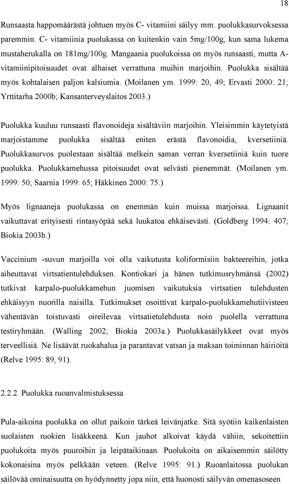 1999: 20, 49; Ervasti 2000: 21; Yrttitarha 2000b; Kansanterveyslaitos 2003.) Puolukka kuuluu runsaasti flavonoideja sisältäviin marjoihin.