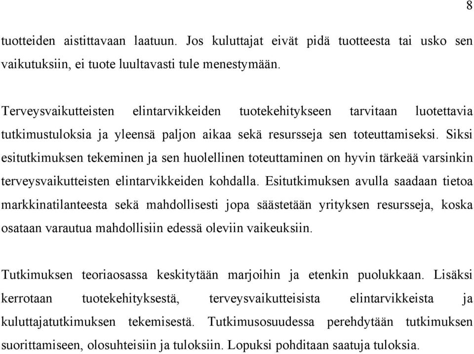 Siksi esitutkimuksen tekeminen ja sen huolellinen toteuttaminen on hyvin tärkeää varsinkin terveysvaikutteisten elintarvikkeiden kohdalla.