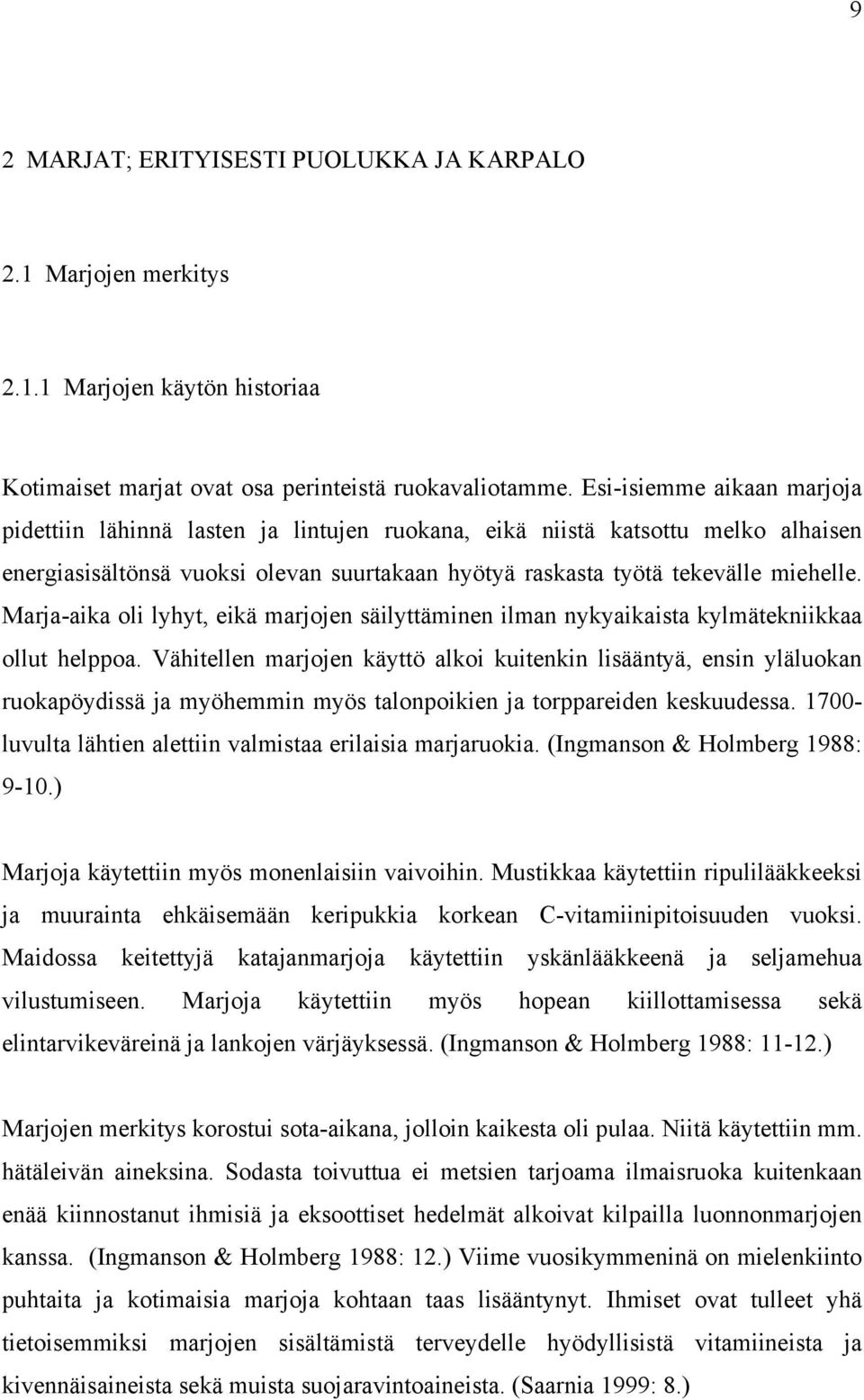 Marja-aika oli lyhyt, eikä marjojen säilyttäminen ilman nykyaikaista kylmätekniikkaa ollut helppoa.