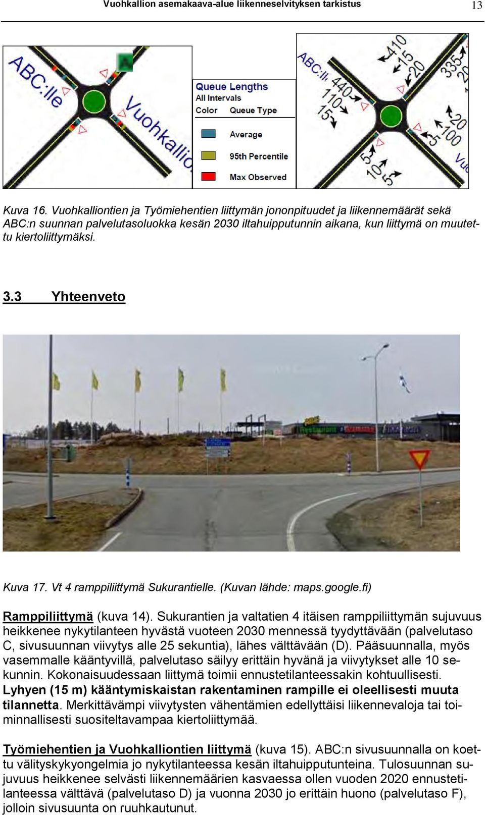 3 Yhteenveto Kuva 17. t 4 ramppiliittymä Sukurantielle. (Kuvan lähde: maps.google.fi) Ramppiliittymä (kuva 14).