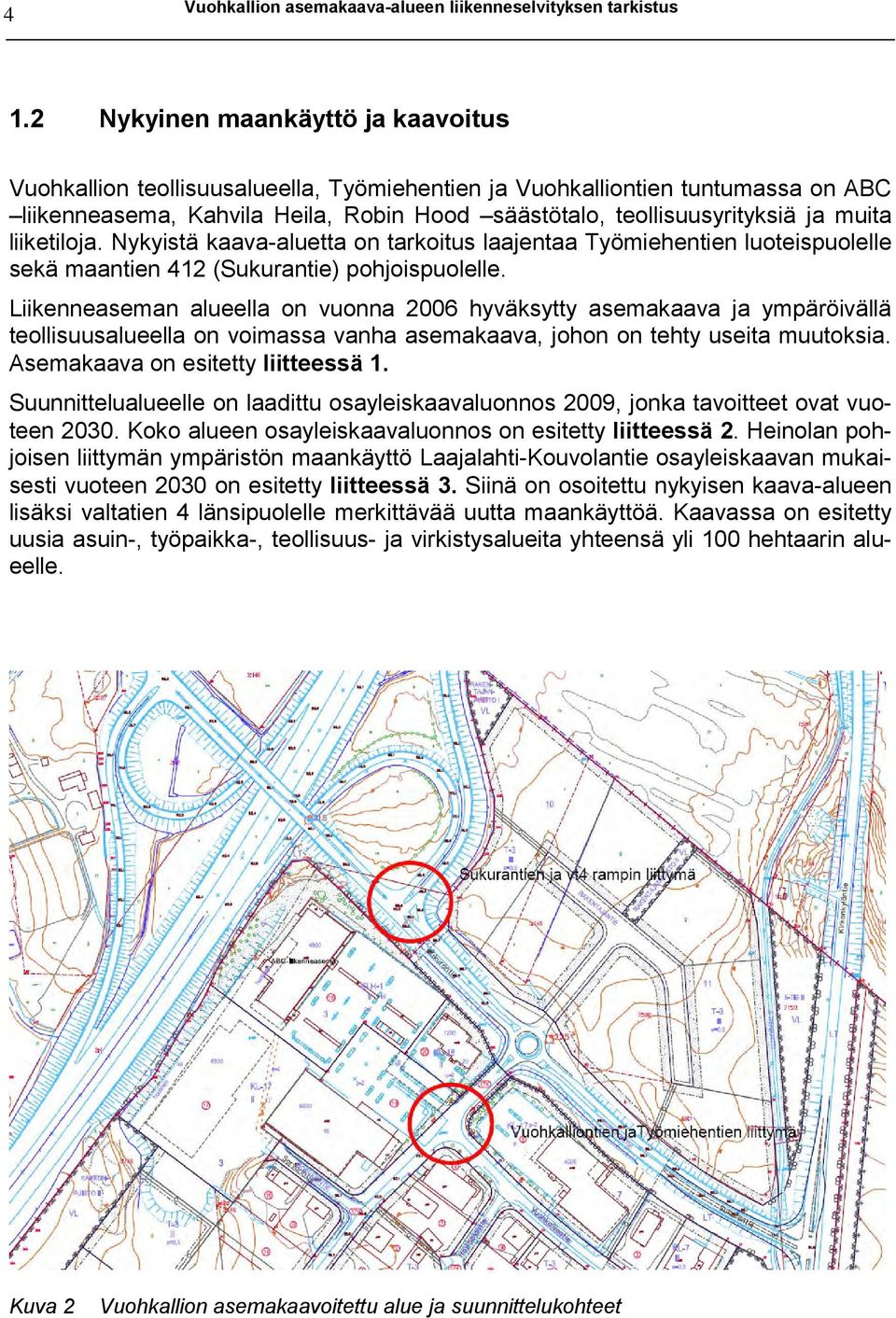 liiketiloja. Nykyistä kaava-aluetta on tarkoitus laajentaa Työmiehentien teispuolelle sekä maantien 412 (Sukurantie) pohjoispuolelle.