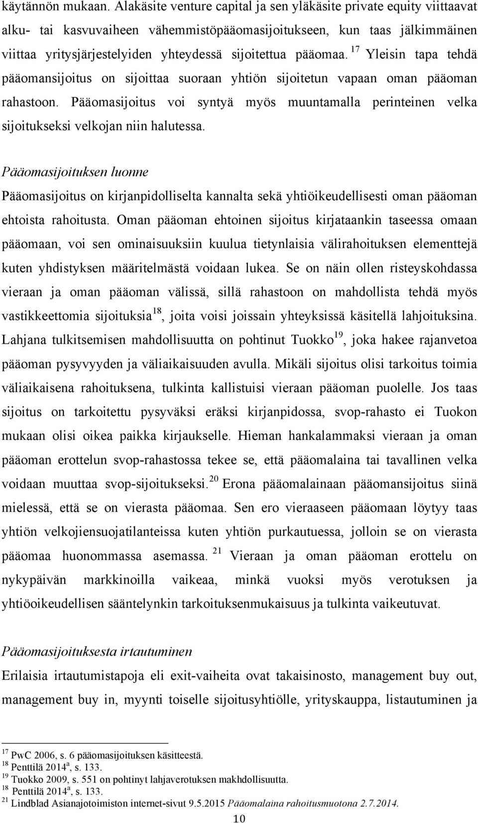 pääomaa. 17 Yleisin tapa tehdä pääomansijoitus on sijoittaa suoraan yhtiön sijoitetun vapaan oman pääoman rahastoon.