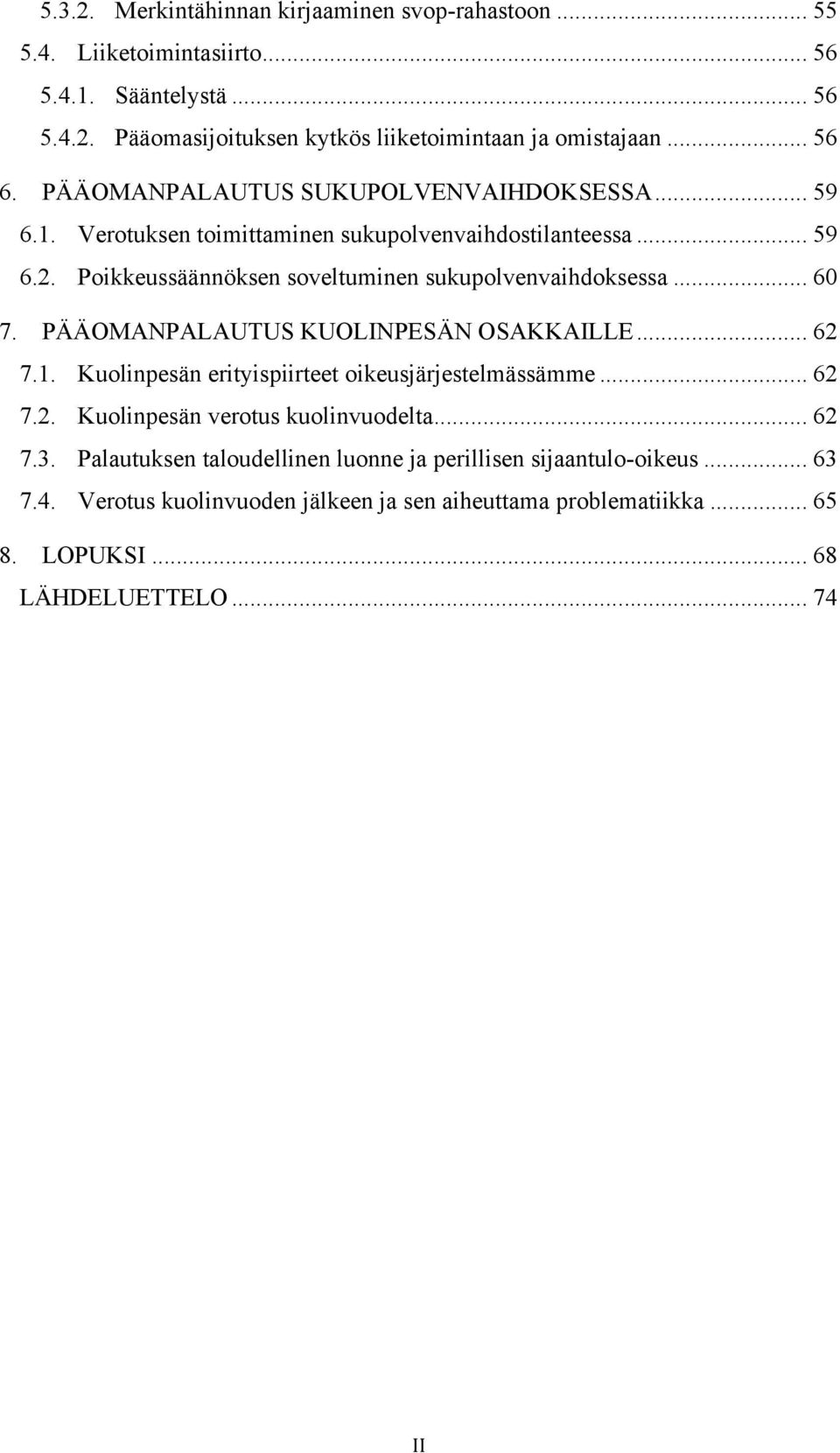 Poikkeussäännöksen soveltuminen sukupolvenvaihdoksessa... 60 7. PÄÄOMANPALAUTUS KUOLINPESÄN OSAKKAILLE... 62 7.1. Kuolinpesän erityispiirteet oikeusjärjestelmässämme... 62 7.2. Kuolinpesän verotus kuolinvuodelta.