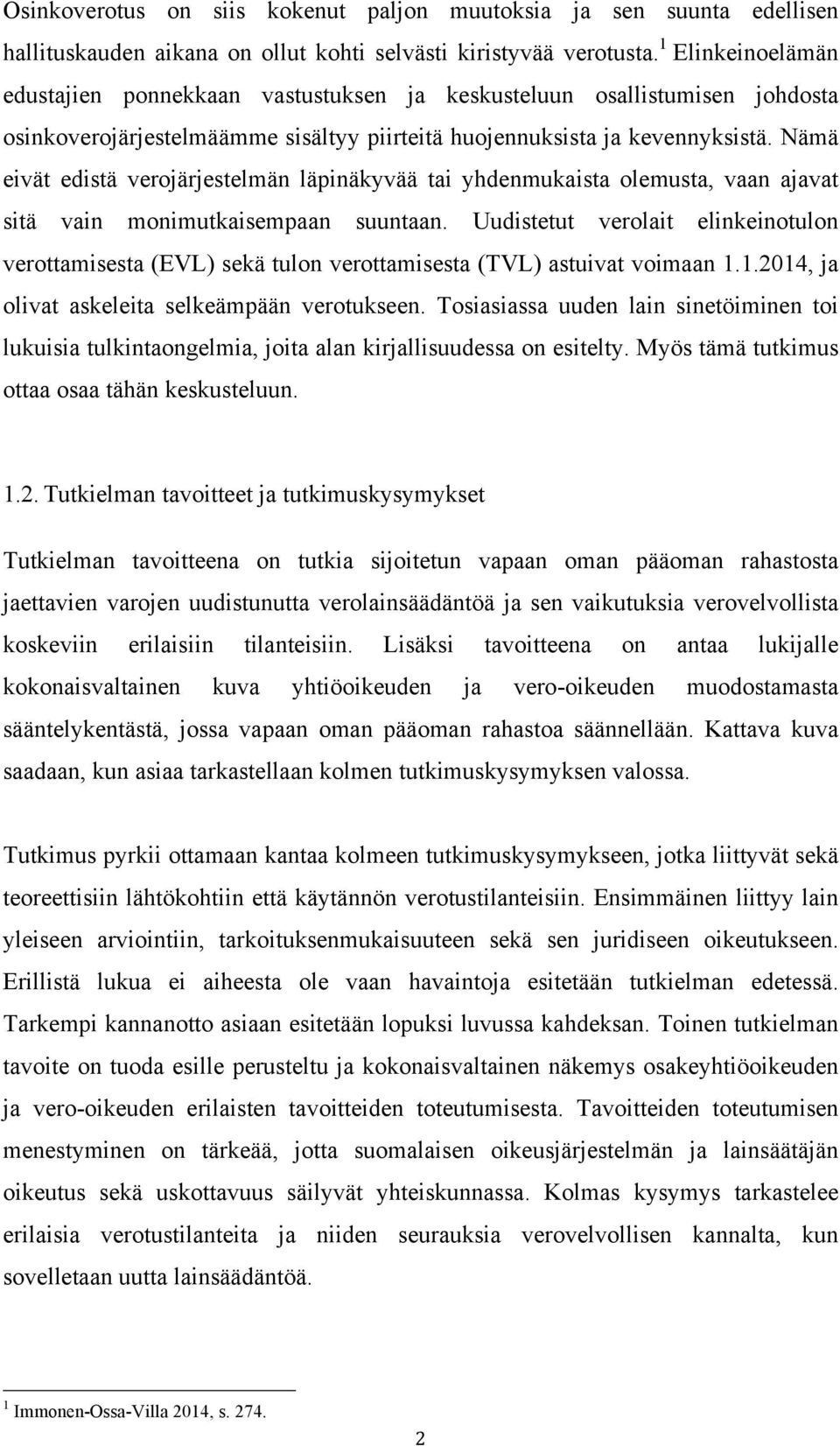 Nämä eivät edistä verojärjestelmän läpinäkyvää tai yhdenmukaista olemusta, vaan ajavat sitä vain monimutkaisempaan suuntaan.