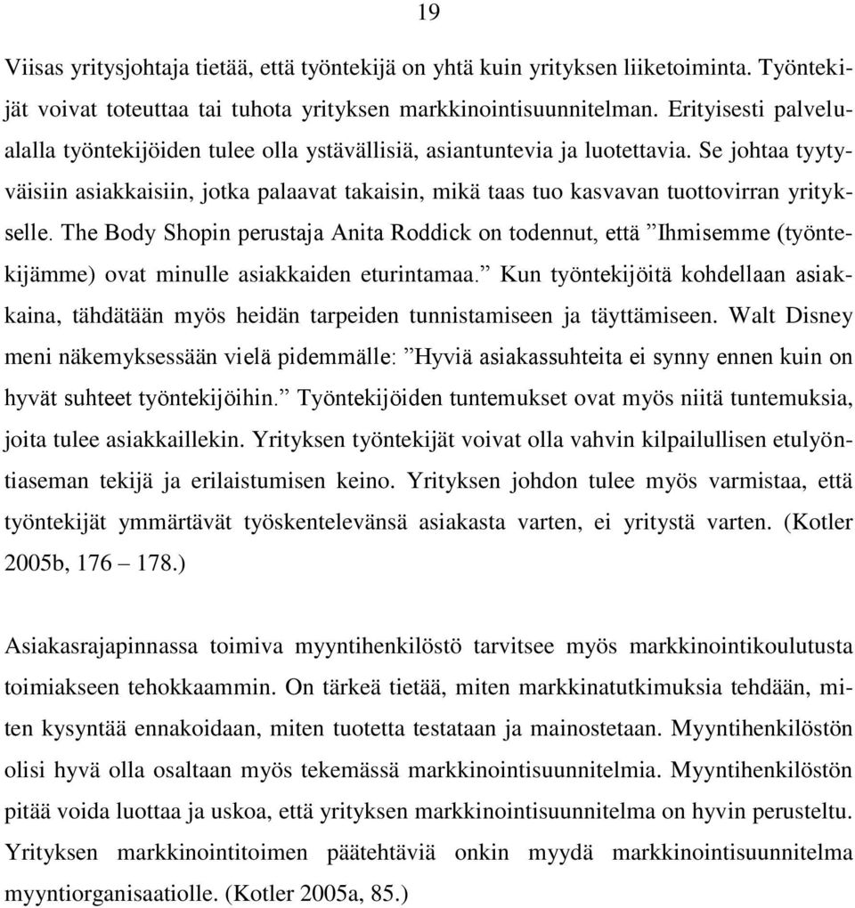 Se johtaa tyytyväisiin asiakkaisiin, jotka palaavat takaisin, mikä taas tuo kasvavan tuottovirran yritykselle.