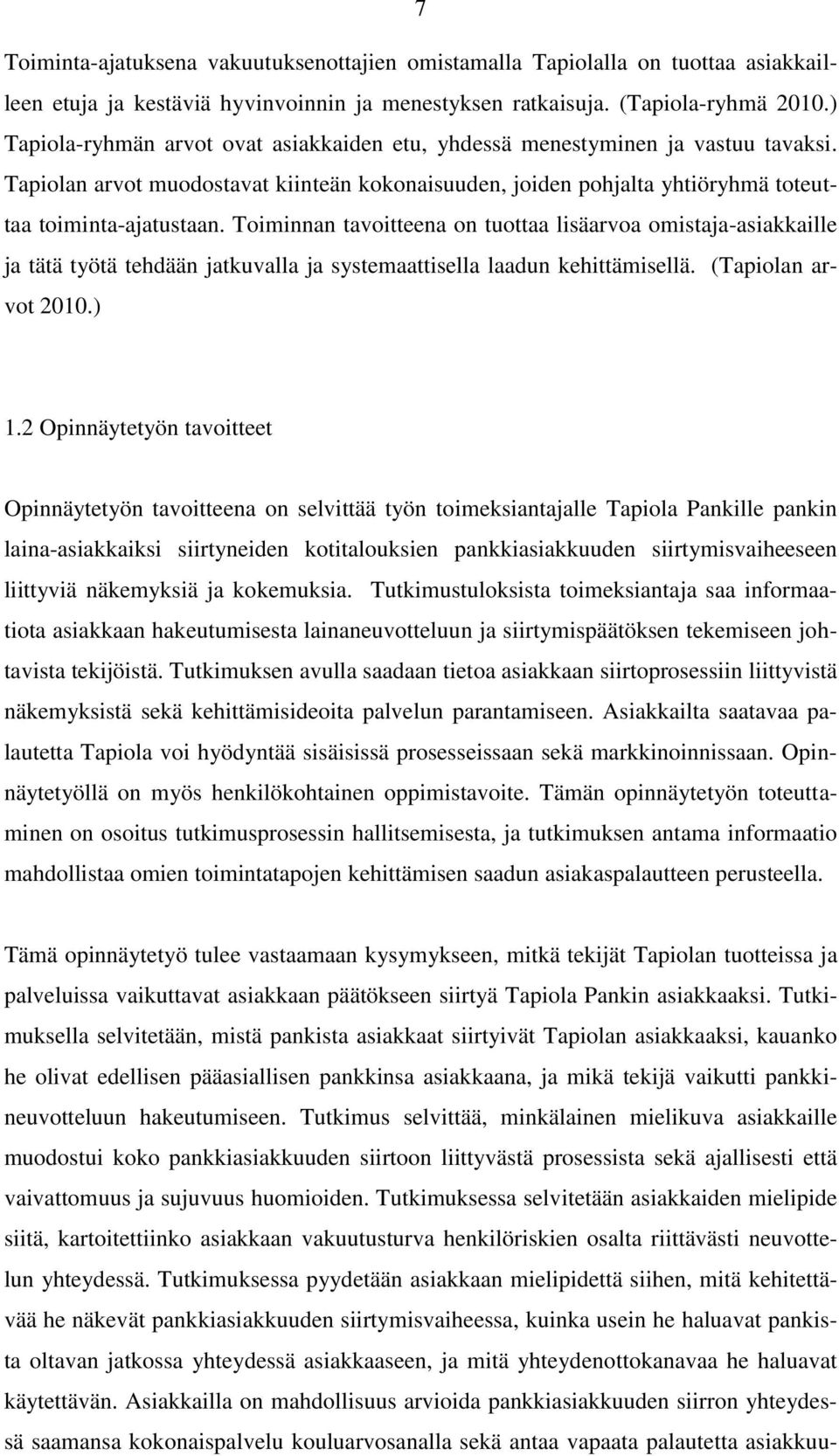 Toiminnan tavoitteena on tuottaa lisäarvoa omistaja-asiakkaille ja tätä työtä tehdään jatkuvalla ja systemaattisella laadun kehittämisellä. (Tapiolan arvot 2010.) 1.