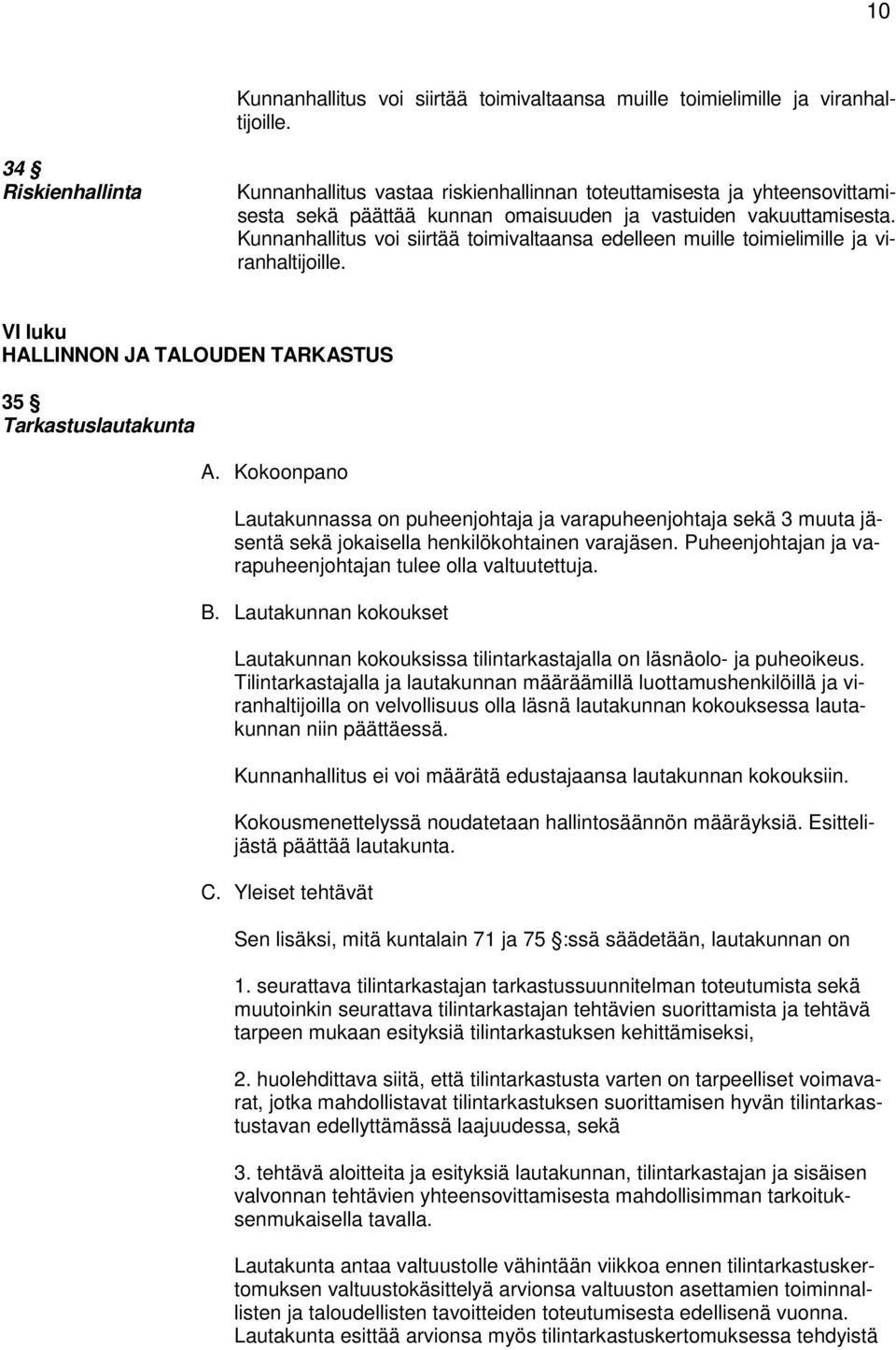 Kunnanhallitus voi siirtää toimivaltaansa edelleen muille toimielimille ja viranhaltijoille. VI luku HALLINNON JA TALOUDEN TARKASTUS 35 Tarkastuslautakunta A.