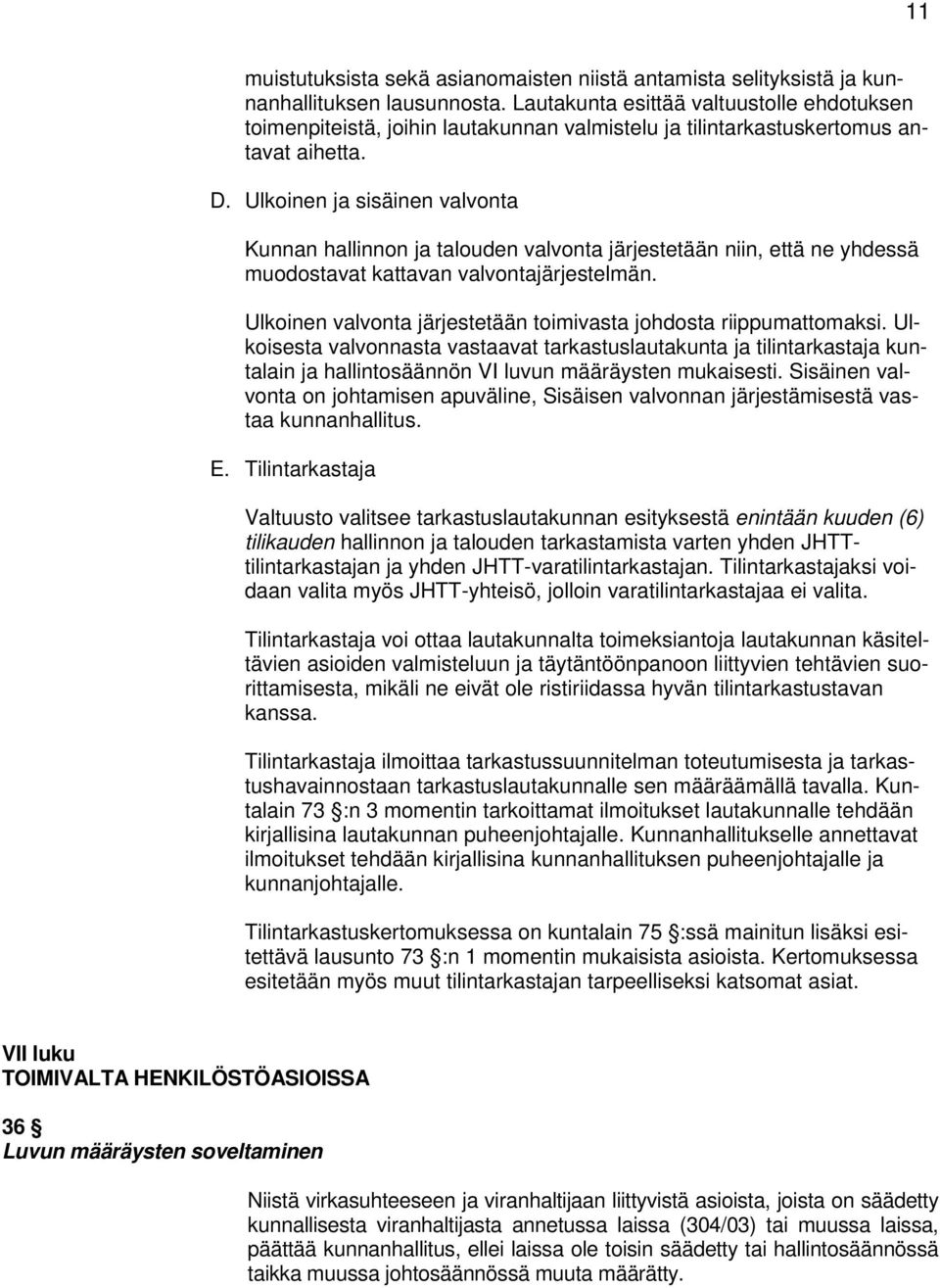 Ulkoinen ja sisäinen valvonta Kunnan hallinnon ja talouden valvonta järjestetään niin, että ne yhdessä muodostavat kattavan valvontajärjestelmän.