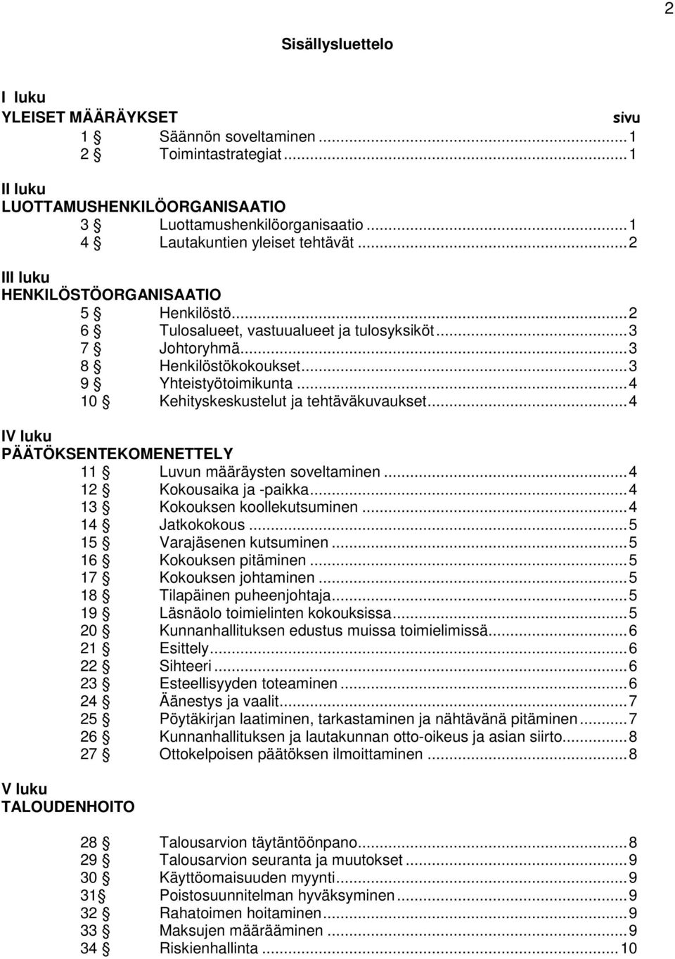 .. 3 9 Yhteistyötoimikunta... 4 10 Kehityskeskustelut ja tehtäväkuvaukset... 4 IV luku PÄÄTÖKSENTEKOMENETTELY 11 Luvun määräysten soveltaminen... 4 12 Kokousaika ja -paikka.