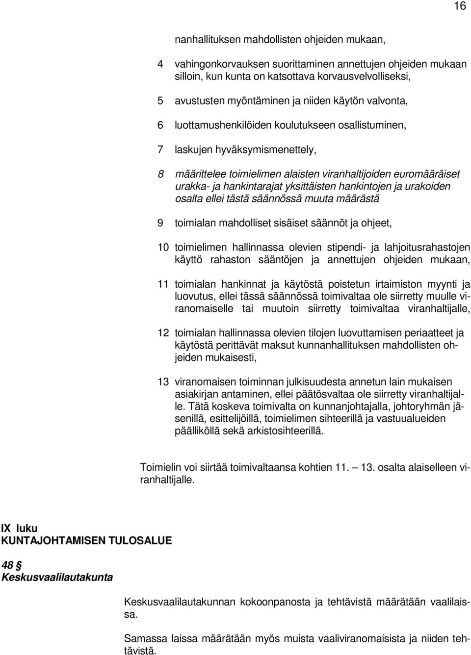 yksittäisten hankintojen ja urakoiden osalta ellei tästä säännössä muuta määrästä 9 toimialan mahdolliset sisäiset säännöt ja ohjeet, 10 toimielimen hallinnassa olevien stipendi- ja