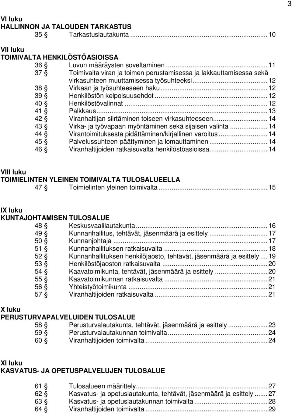 .. 12 40 Henkilöstövalinnat... 12 41 Palkkaus... 13 42 Viranhaltijan siirtäminen toiseen virkasuhteeseen... 14 43 Virka- ja työvapaan myöntäminen sekä sijaisen valinta.