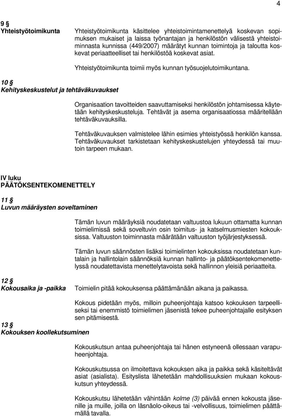 10 Kehityskeskustelut ja tehtäväkuvaukset Yhteistyötoimikunta toimii myös kunnan työsuojelutoimikuntana.