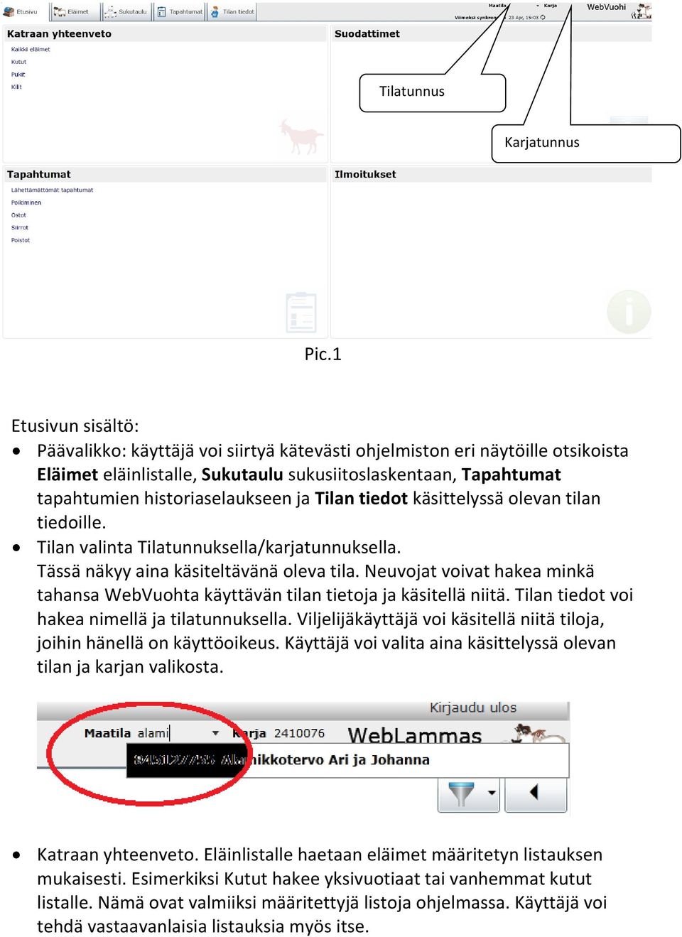 Tilan tiedot käsittelyssä olevan tilan tiedoille. Tilan valinta Tilatunnuksella/karjatunnuksella. Tässä näkyy aina käsiteltävänä oleva tila.