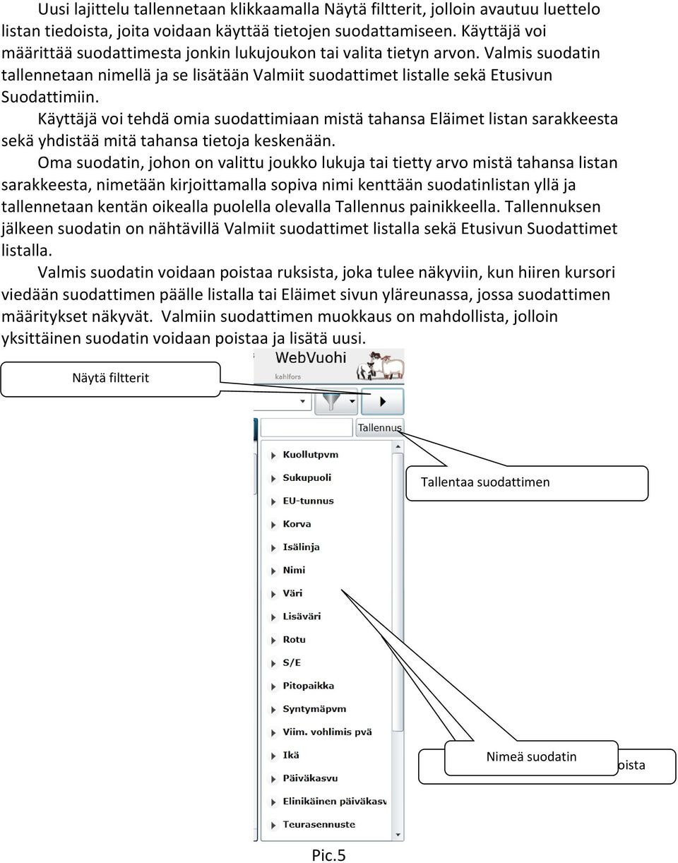 Käyttäjä voi tehdä omia suodattimiaan mistä tahansa Eläimet listan sarakkeesta sekä yhdistää mitä tahansa tietoja keskenään.