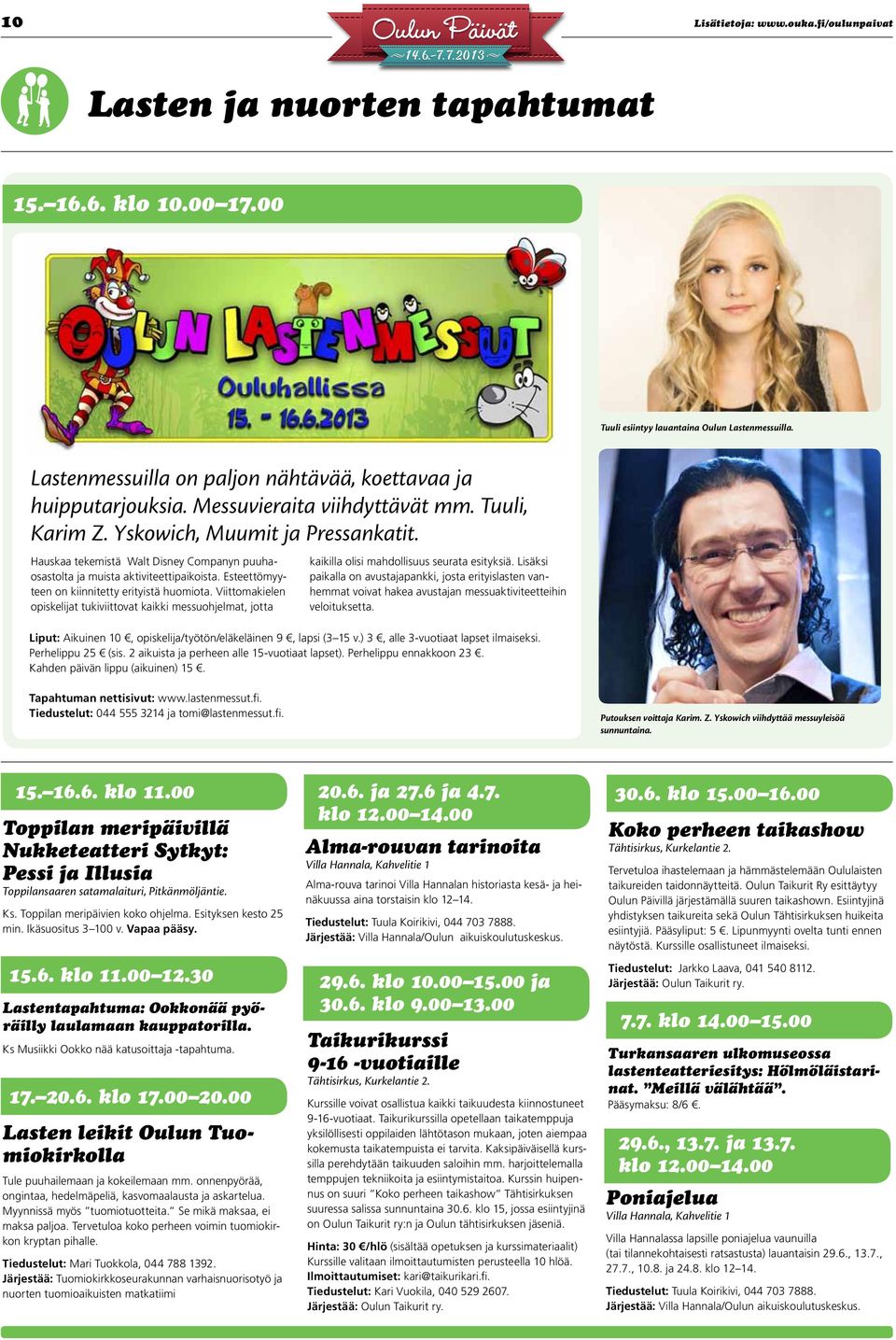 Hauskaa tekemistä Walt Disney Companyn puuhaosastolta ja muista aktiviteettipaikoista. Esteettömyyteen on kiinnitetty erityistä huomiota.