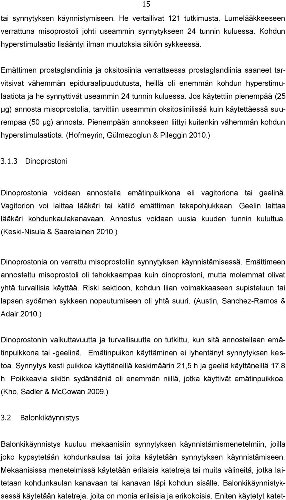 Emättimen prostaglandiinia ja oksitosiinia verrattaessa prostaglandiinia saaneet tarvitsivat vähemmän epiduraalipuudutusta, heillä oli enemmän kohdun hyperstimulaatiota ja he synnyttivät useammin 24