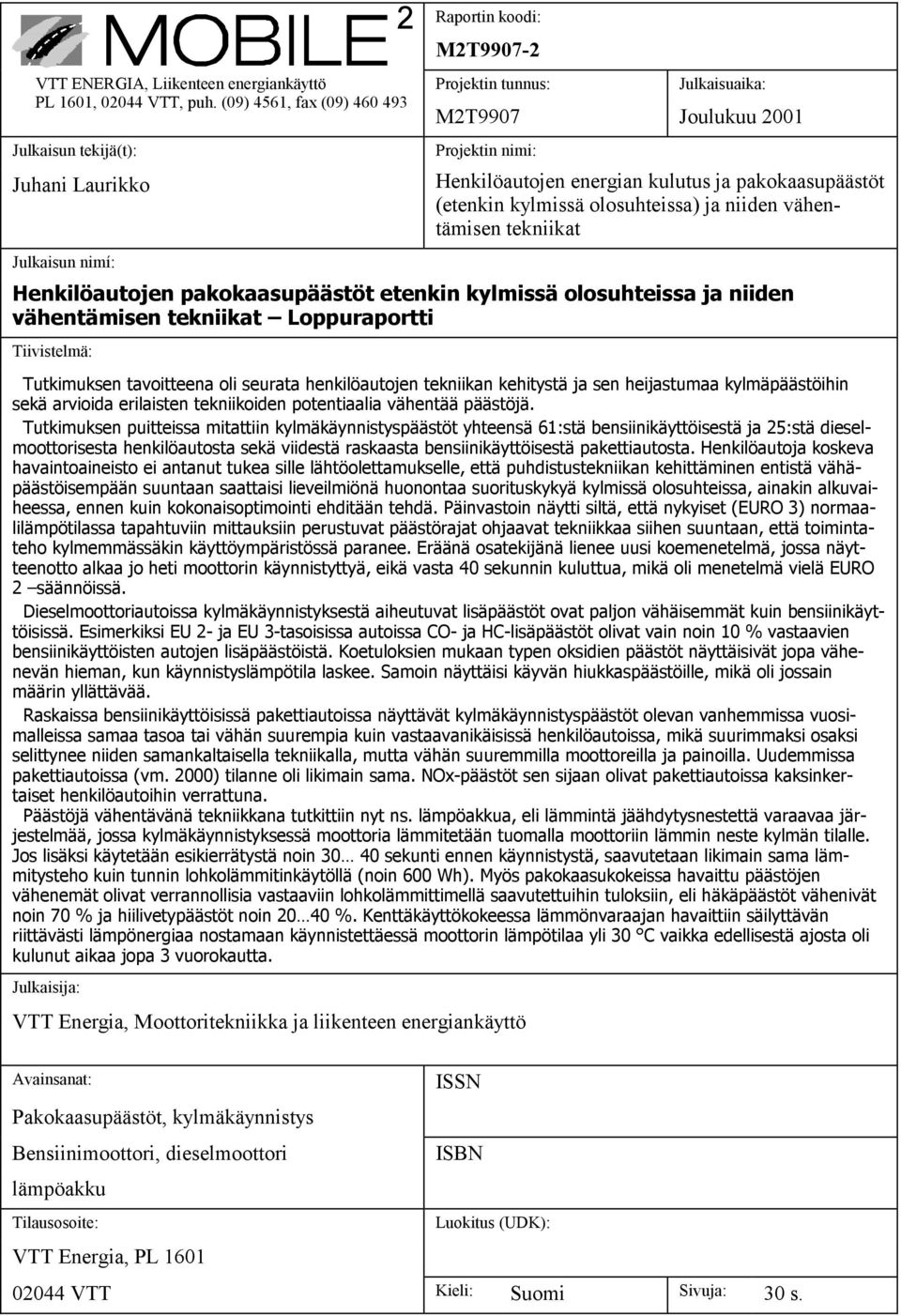 kulutus ja pakokaasupäästöt (etenkin kylmissä olosuhteissa) ja niiden vähentämisen tekniikat Henkilöautojen pakokaasupäästöt etenkin kylmissä olosuhteissa ja niiden vähentämisen tekniikat