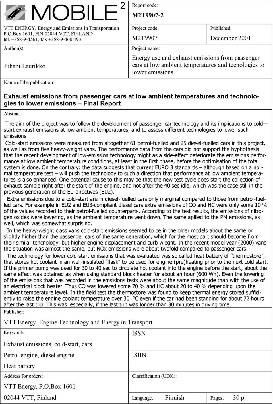 and tecnologies to lower emissions Exhaust emissions from passenger cars at low ambient temperatures and technologies to lower emissions Final Report Abstract: The aim of the project was to follow