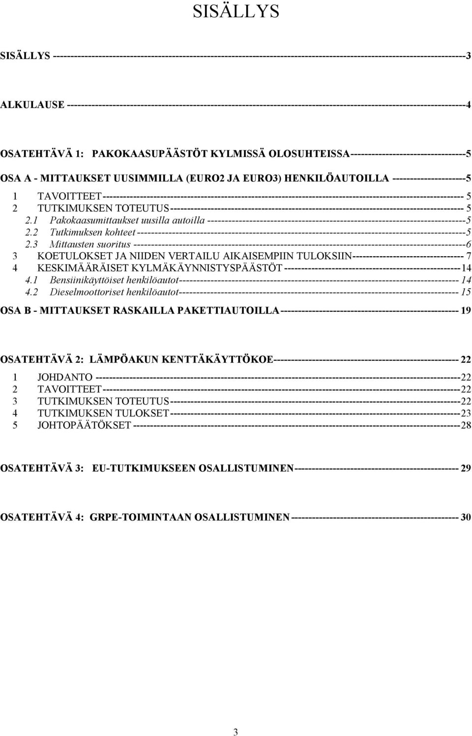 OLOSUHTEISSA---------------------------------5 OSA A - MITTAUKSET UUSIMMILLA (EURO2 JA EURO3) HENKILÖAUTOILLA ---------------------5 1