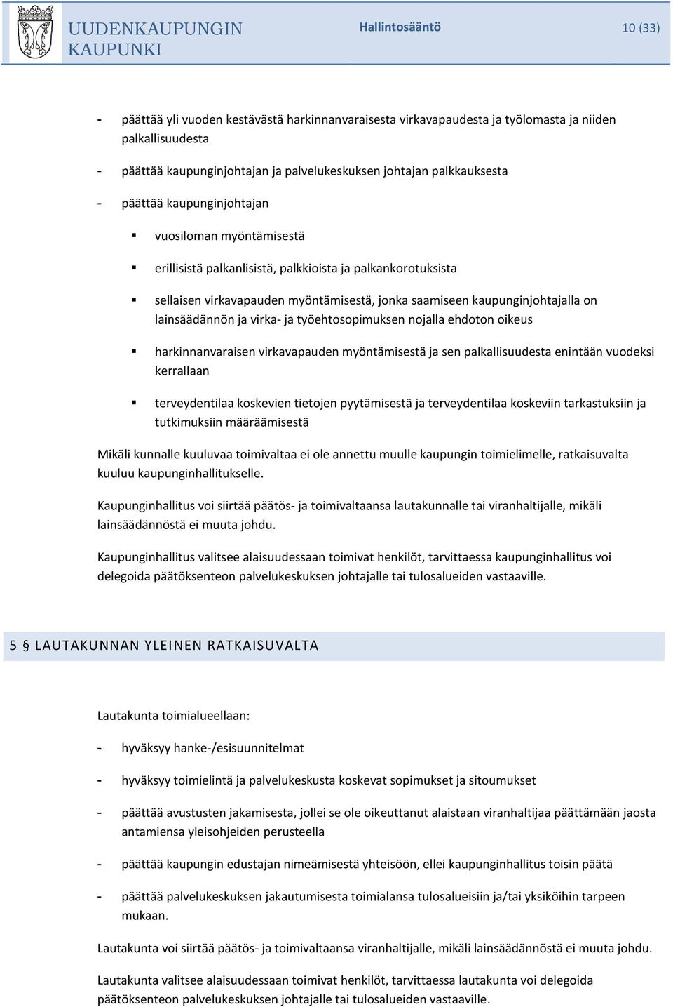 kaupunginjohtajalla on lainsäädännön ja virka- ja työehtosopimuksen nojalla ehdoton oikeus harkinnanvaraisen virkavapauden myöntämisestä ja sen palkallisuudesta enintään vuodeksi kerrallaan