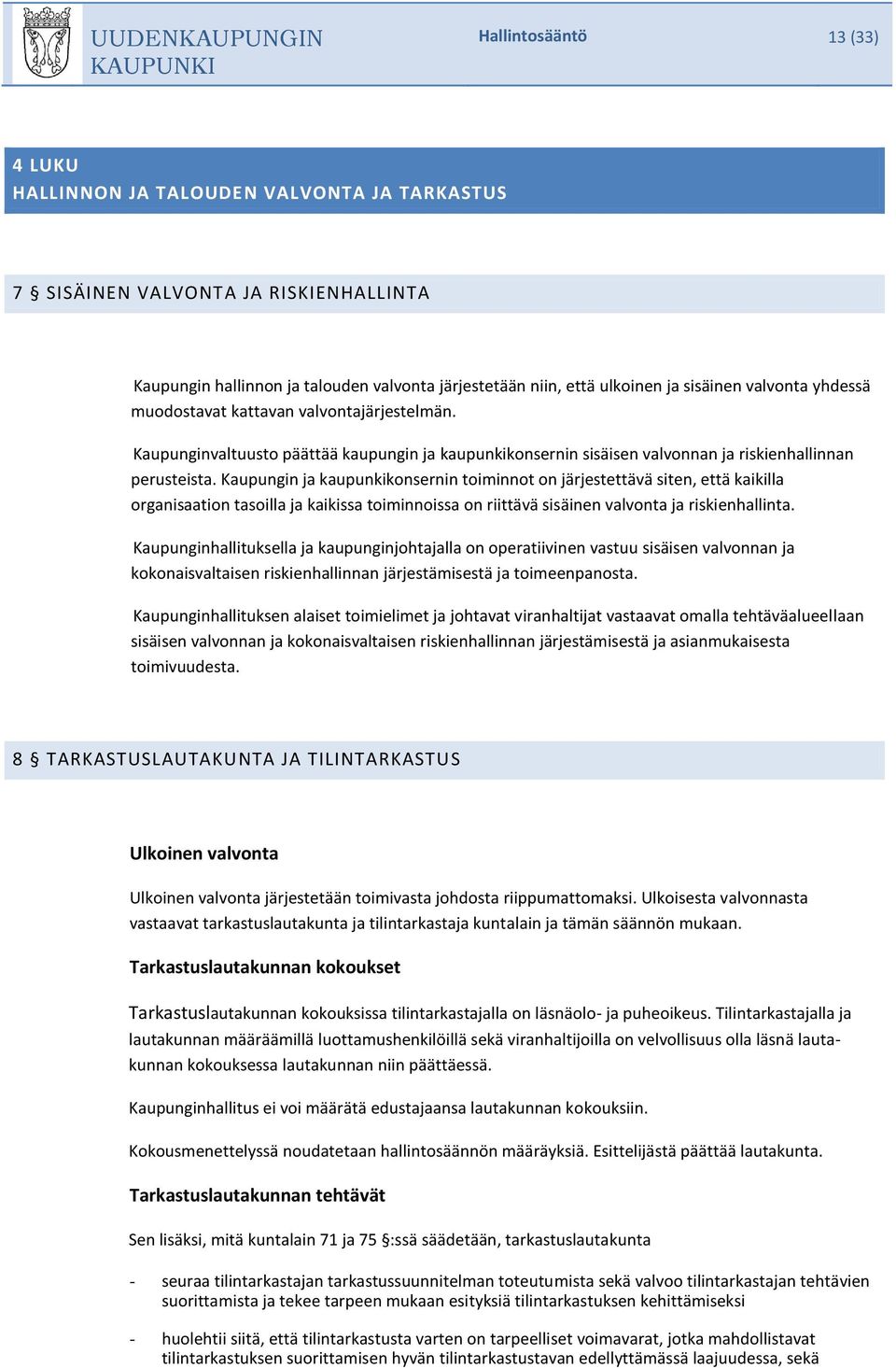 Kaupungin ja kaupunkikonsernin toiminnot on järjestettävä siten, että kaikilla organisaation tasoilla ja kaikissa toiminnoissa on riittävä sisäinen valvonta ja riskienhallinta.