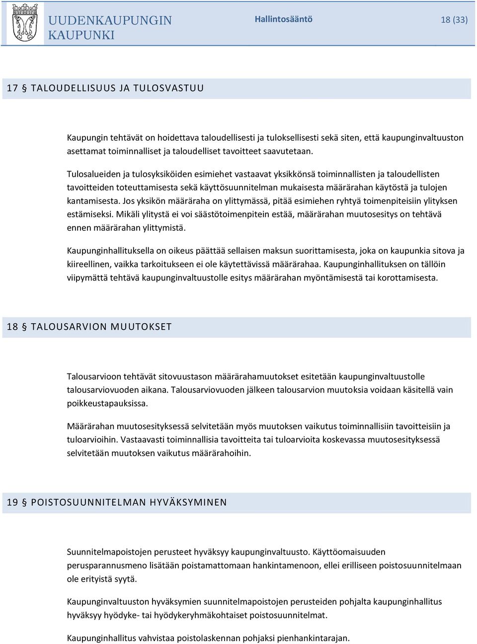 Tulosalueiden ja tulosyksiköiden esimiehet vastaavat yksikkönsä toiminnallisten ja taloudellisten tavoitteiden toteuttamisesta sekä käyttösuunnitelman mukaisesta määrärahan käytöstä ja tulojen