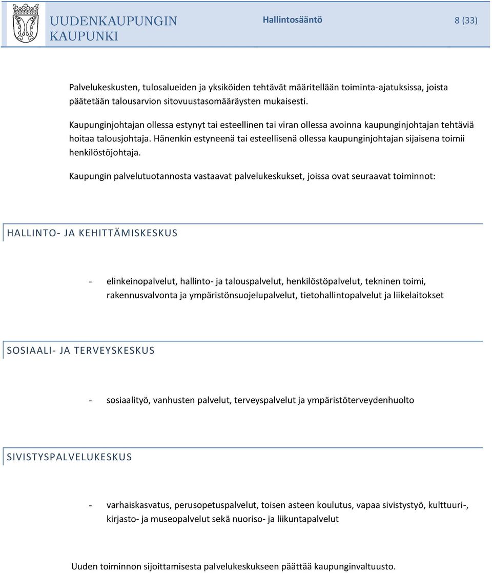 Hänenkin estyneenä tai esteellisenä ollessa kaupunginjohtajan sijaisena toimii henkilöstöjohtaja.