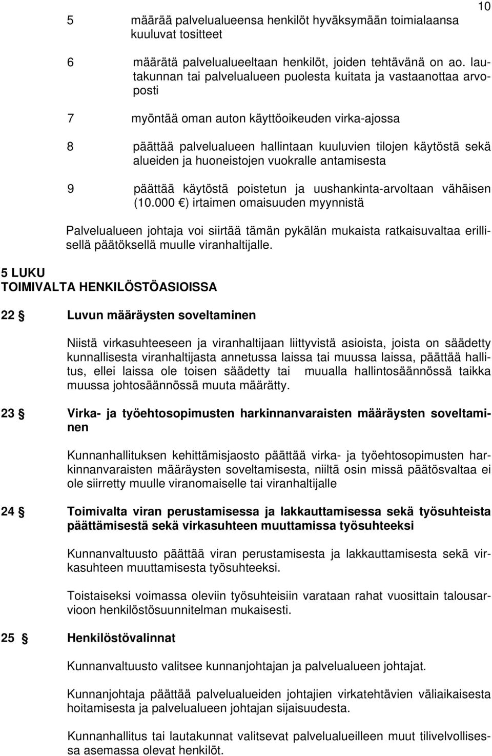 ja huoneistojen vuokralle antamisesta 9 päättää käytöstä poistetun ja uushankinta-arvoltaan vähäisen (10.