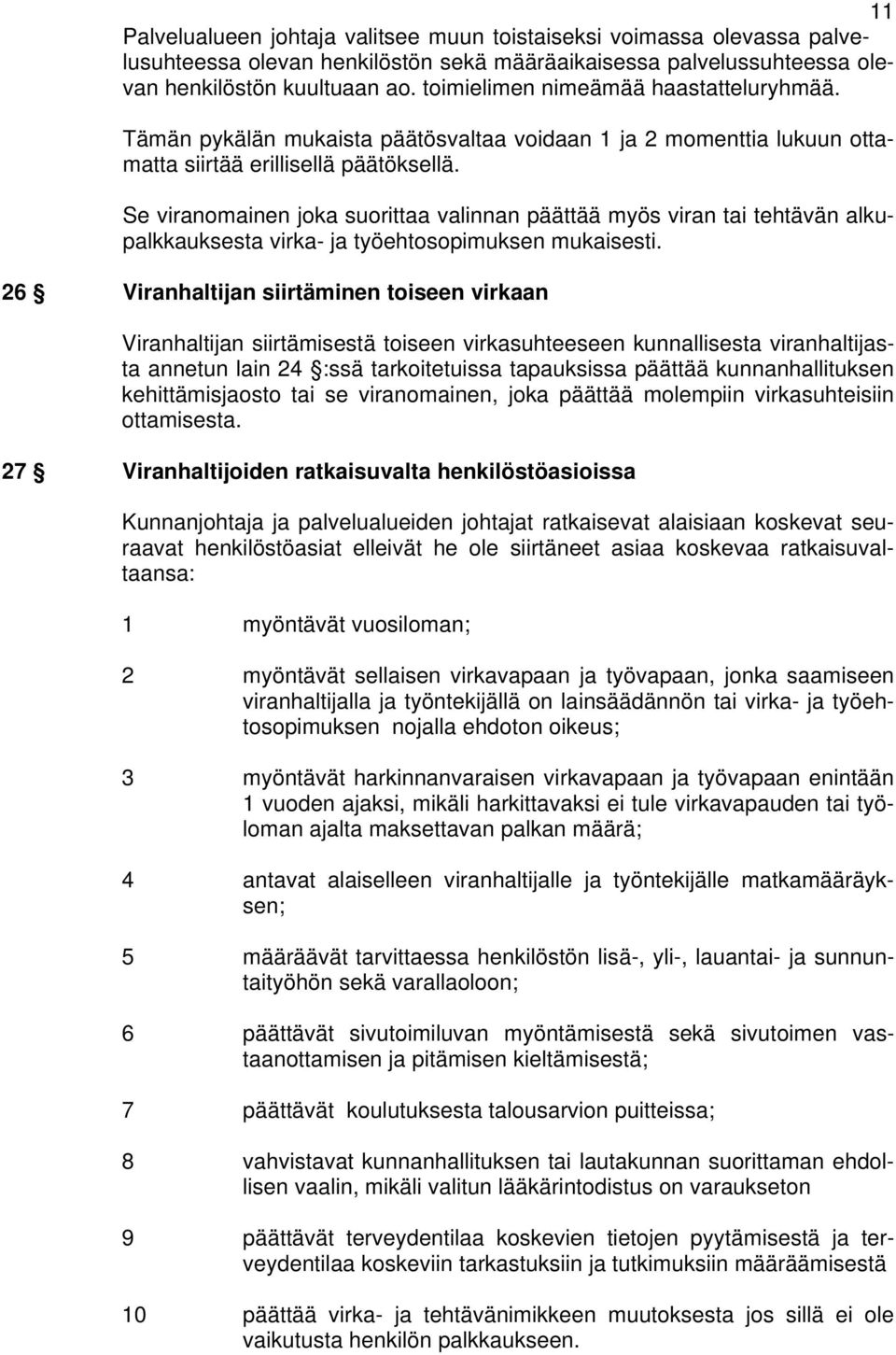 Se viranomainen joka suorittaa valinnan päättää myös viran tai tehtävän alkupalkkauksesta virka- ja työehtosopimuksen mukaisesti.