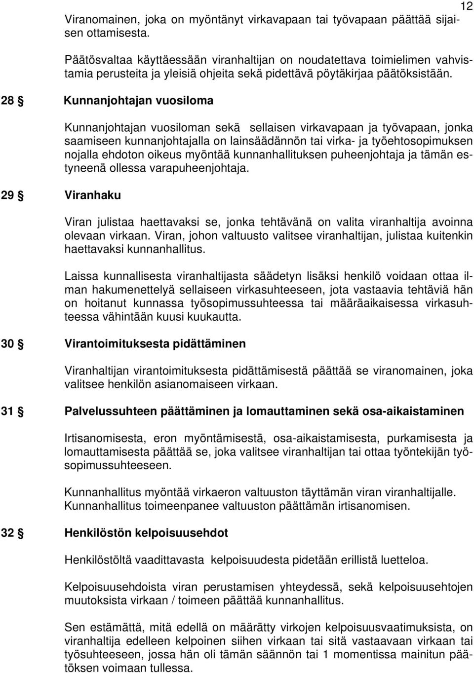 28 Kunnanjohtajan vuosiloma 29 Viranhaku Kunnanjohtajan vuosiloman sekä sellaisen virkavapaan ja työvapaan, jonka saamiseen kunnanjohtajalla on lainsäädännön tai virka- ja työehtosopimuksen nojalla