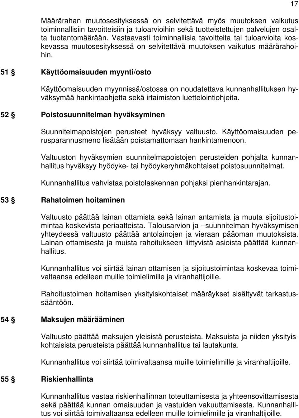 51 Käyttöomaisuuden myynti/osto Käyttöomaisuuden myynnissä/ostossa on noudatettava kunnanhallituksen hyväksymää hankintaohjetta sekä irtaimiston luettelointiohjeita.