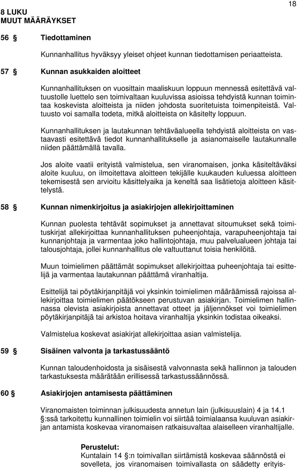 aloitteista ja niiden johdosta suoritetuista toimenpiteistä. Valtuusto voi samalla todeta, mitkä aloitteista on käsitelty loppuun.