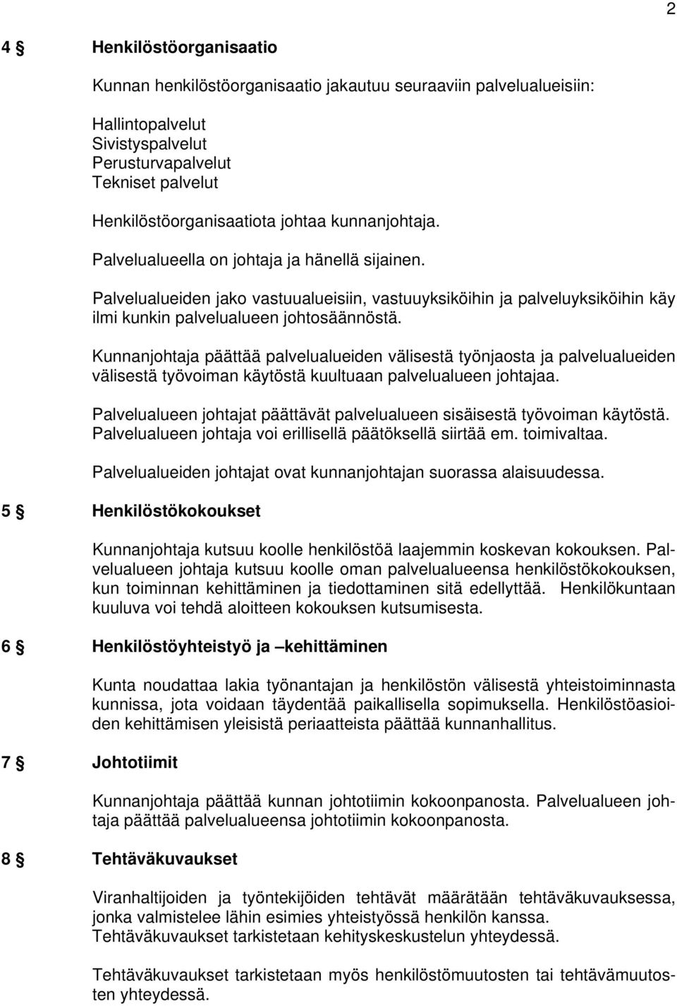 Kunnanjohtaja päättää palvelualueiden välisestä työnjaosta ja palvelualueiden välisestä työvoiman käytöstä kuultuaan palvelualueen johtajaa.