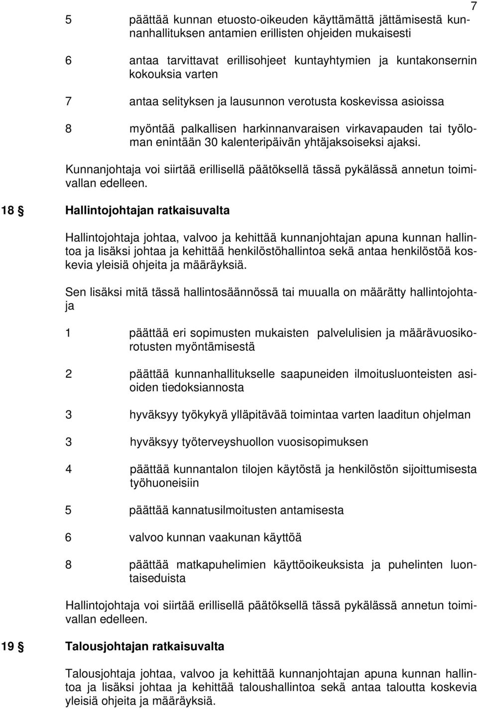 Kunnanjohtaja voi siirtää erillisellä päätöksellä tässä pykälässä annetun toimivallan edelleen.