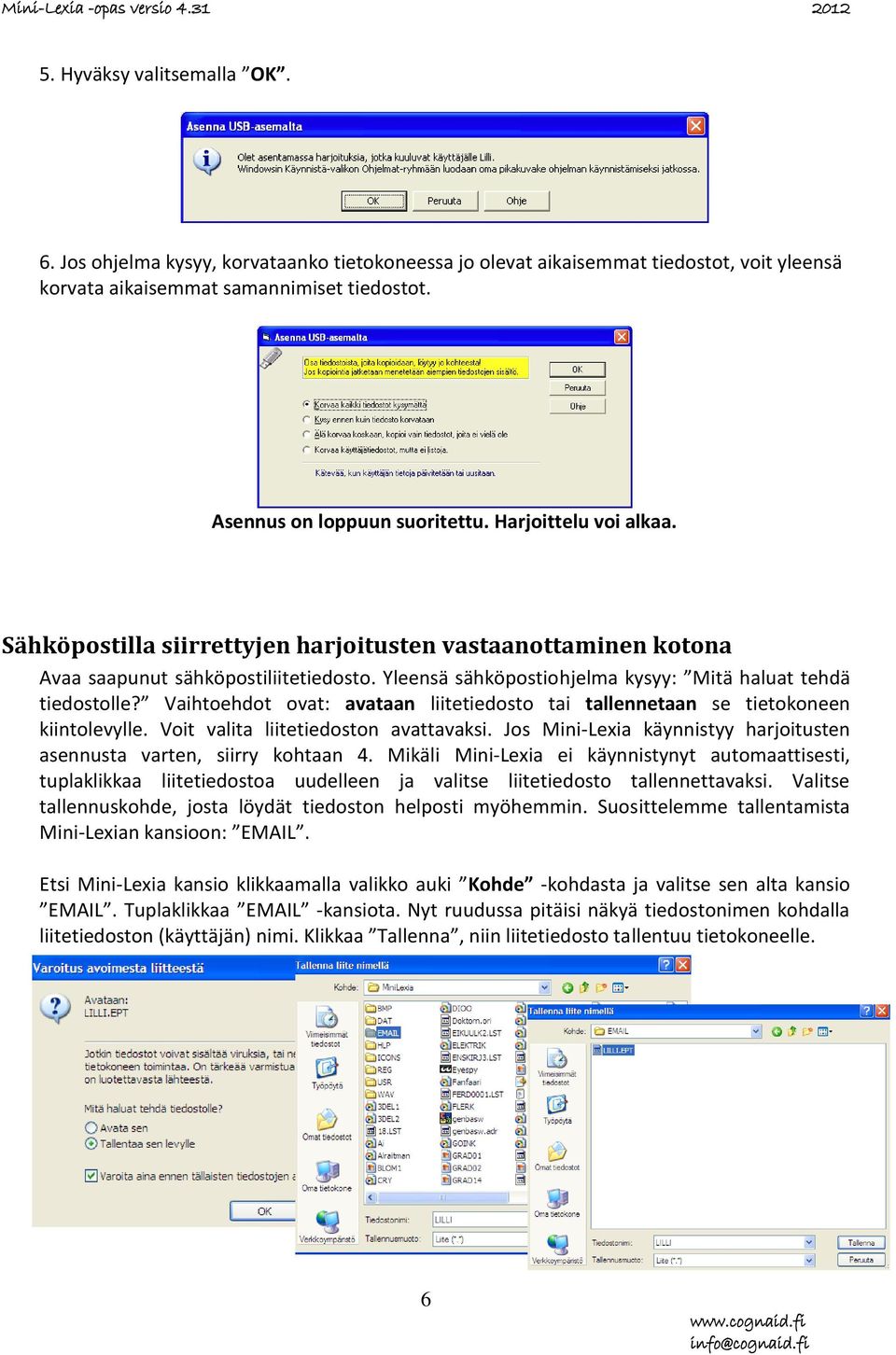 Vaihtoehdot ovat: avataan liitetiedosto tai tallennetaan se tietokoneen kiintolevylle. Voit valita liitetiedoston avattavaksi.