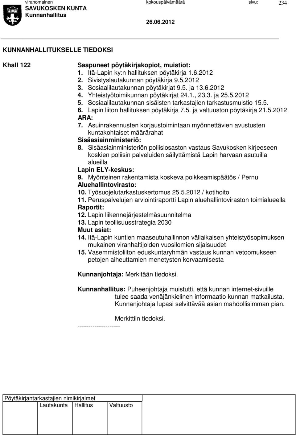 Lapin liiton hallituksen pöytäkirja 7.5. ja valtuuston pöytäkirja 21.5.2012 ARA: 7. Asuinrakennusten korjaustoimintaan myönnettävien avustusten kuntakohtaiset määrärahat Sisäasiainministeriö: 8.