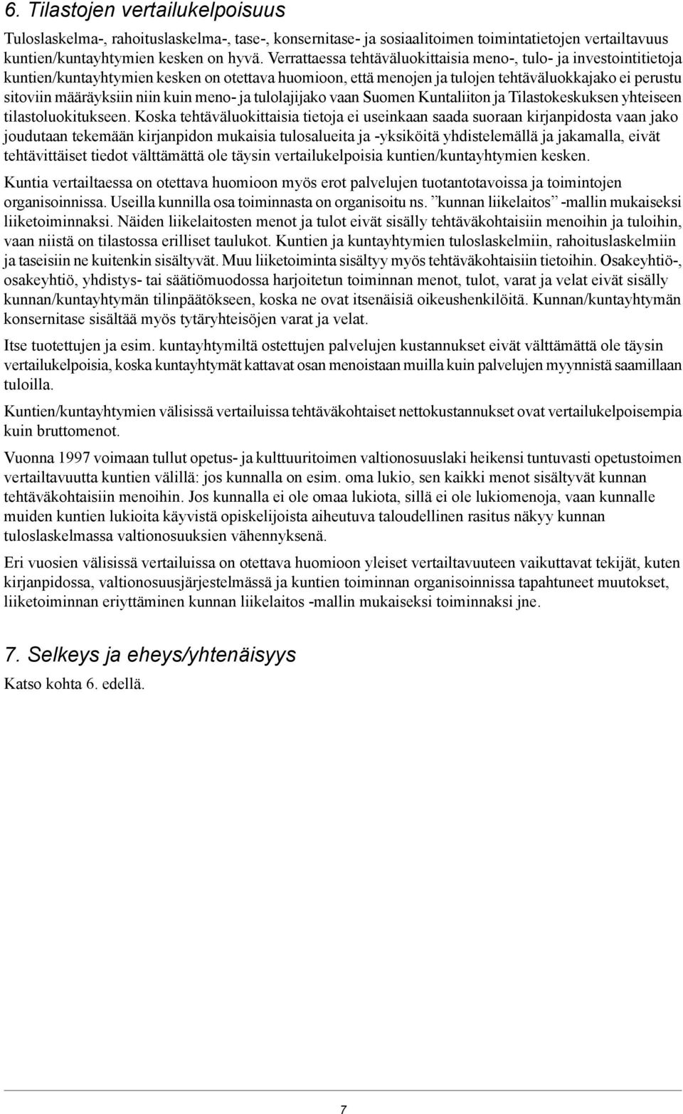 kuin meno- ja tulolajijako vaan Suomen Kuntaliiton ja Tilastokeskuksen yhteiseen tilastoluokitukseen.